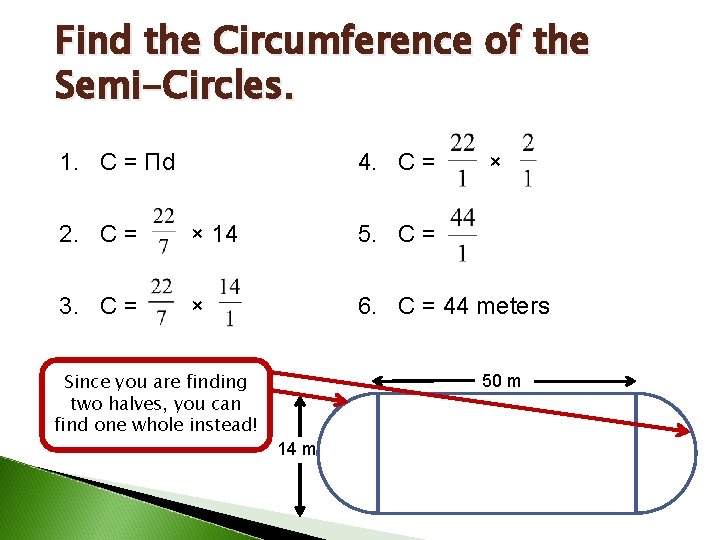 Find the Circumference of the Semi-Circles. 4. C = 1. C = Πd ×
