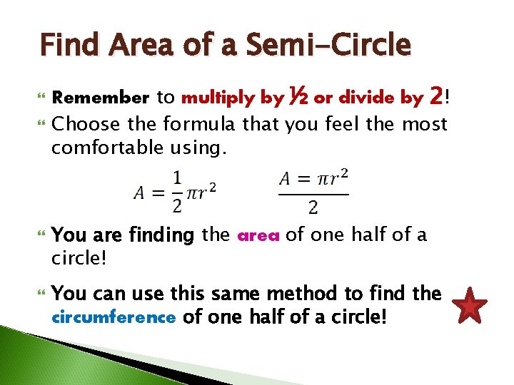Find Area of a Semi-Circle Remember to multiply by ½ or divide by 2!