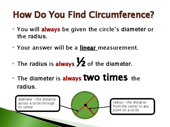 How Do You Find Circumference? You will always be given the circle’s diameter or
