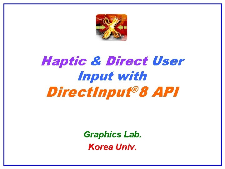 Haptic & Direct User Input with ® Direct. Input 8 Graphics Lab. Korea Univ.