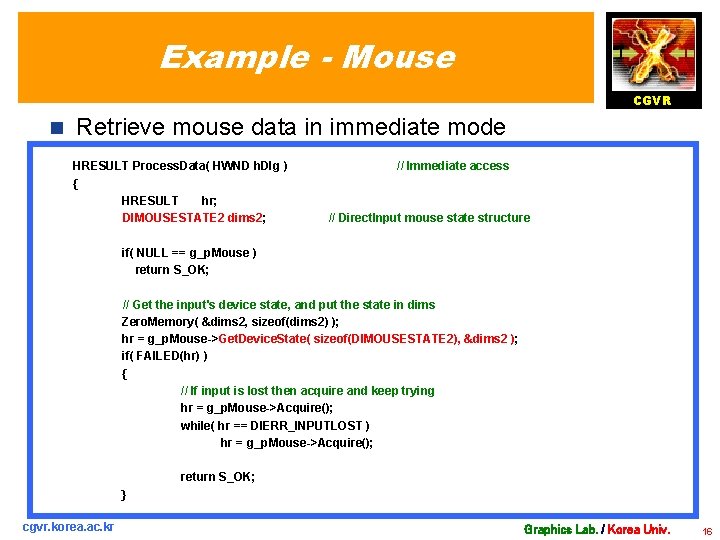 Example - Mouse CGVR n Retrieve mouse data in immediate mode HRESULT Process. Data(