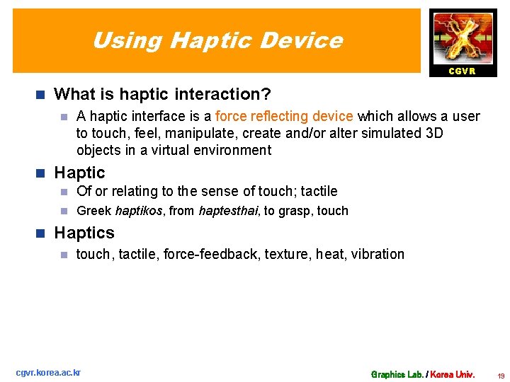 Using Haptic Device CGVR n What is haptic interaction? n n n A haptic