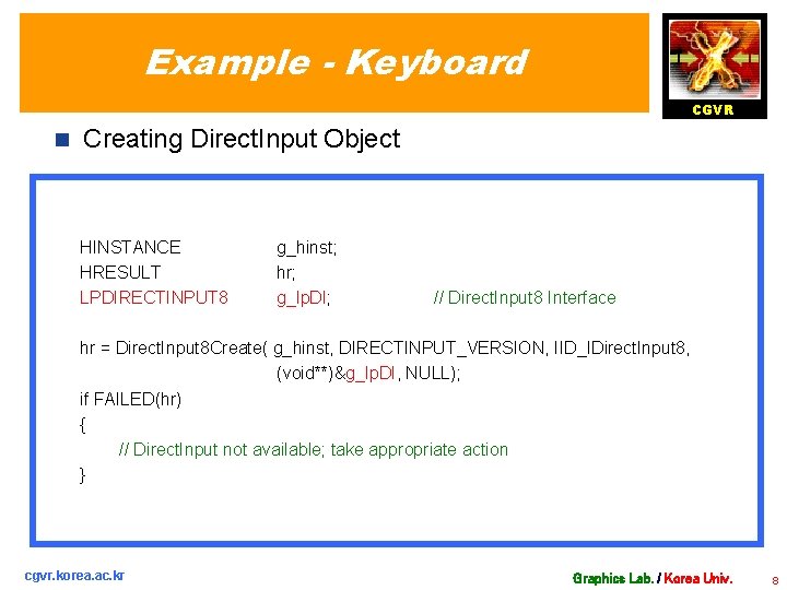 Example - Keyboard CGVR n Creating Direct. Input Object HINSTANCE HRESULT LPDIRECTINPUT 8 g_hinst;