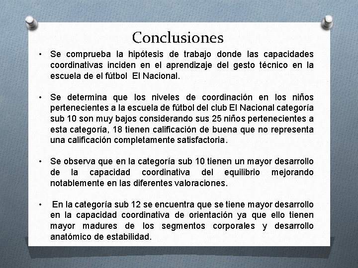 Conclusiones • Se comprueba la hipótesis de trabajo donde las capacidades coordinativas inciden en