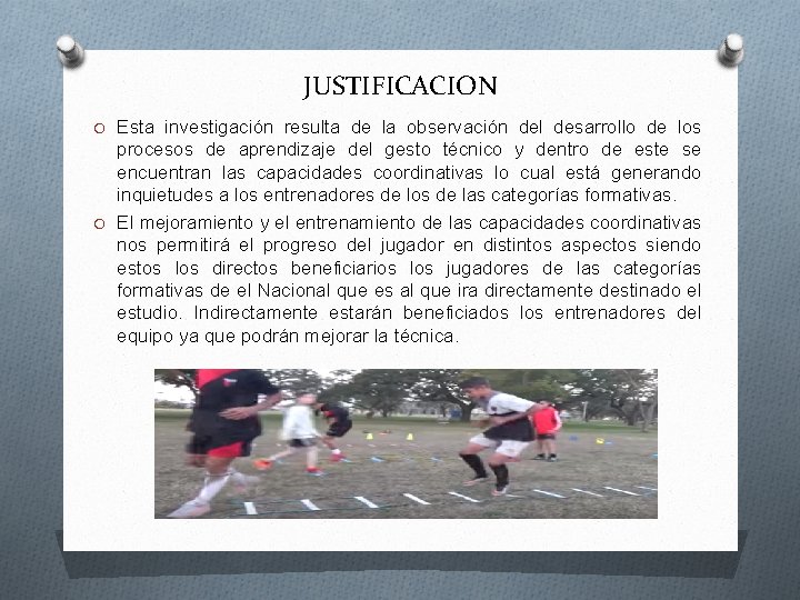 JUSTIFICACION O Esta investigación resulta de la observación del desarrollo de los procesos de