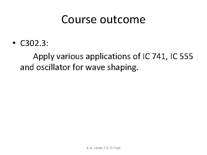 Course outcome • C 302. 3: Apply various applications of IC 741, IC 555