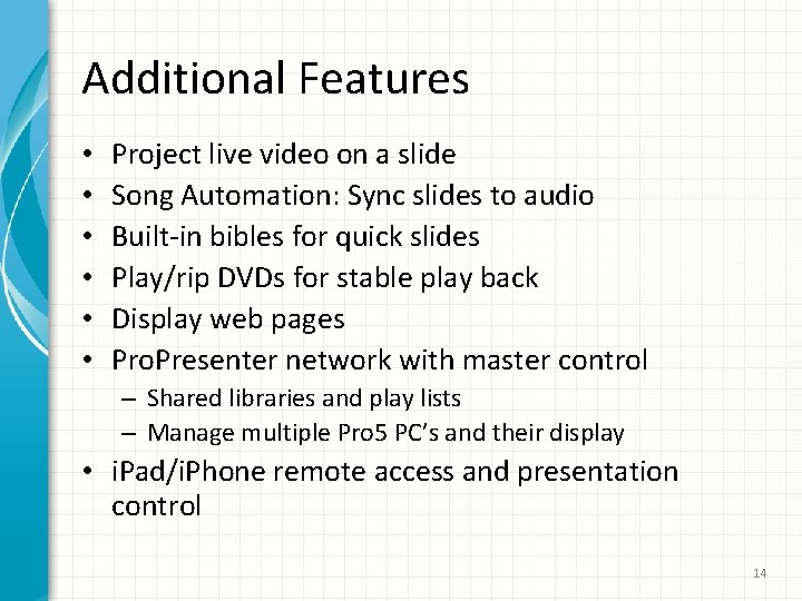 Additional Features • • • Project live video on a slide Song Automation: Sync