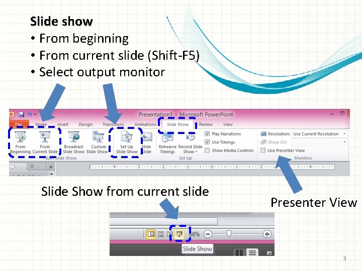 Slide show • From beginning • From current slide (Shift-F 5) • Select output