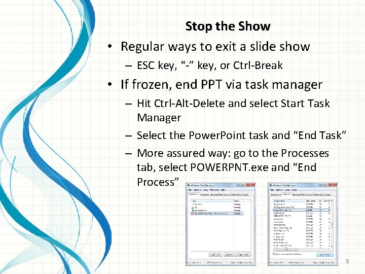 Stop the Show • Regular ways to exit a slide show – ESC key,