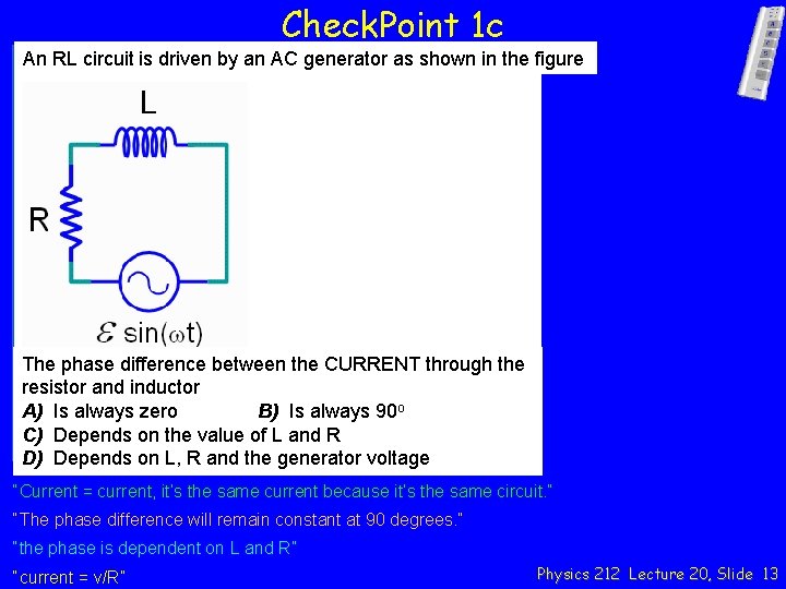 Check. Point 1 c An RL circuit is driven by an AC generator as