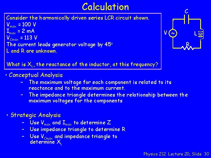 Calculation Consider the harmonically driven series LCR circuit shown. Vmax = 100 V Imax