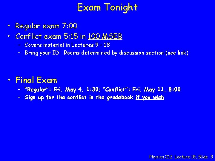 Exam Tonight • Regular exam 7: 00 • Conflict exam 5: 15 in 100