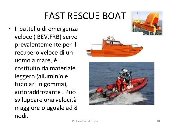 FAST RESCUE BOAT • Il battello di emergenza veloce ( BEV, FRB) serve prevalentemente