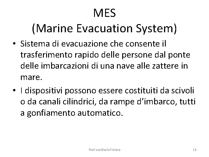 MES (Marine Evacuation System) • Sistema di evacuazione che consente il trasferimento rapido delle