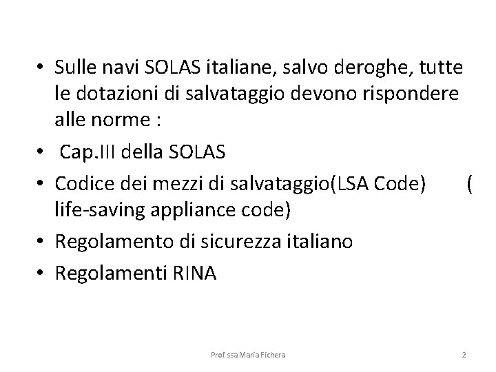  • Sulle navi SOLAS italiane, salvo deroghe, tutte le dotazioni di salvataggio devono