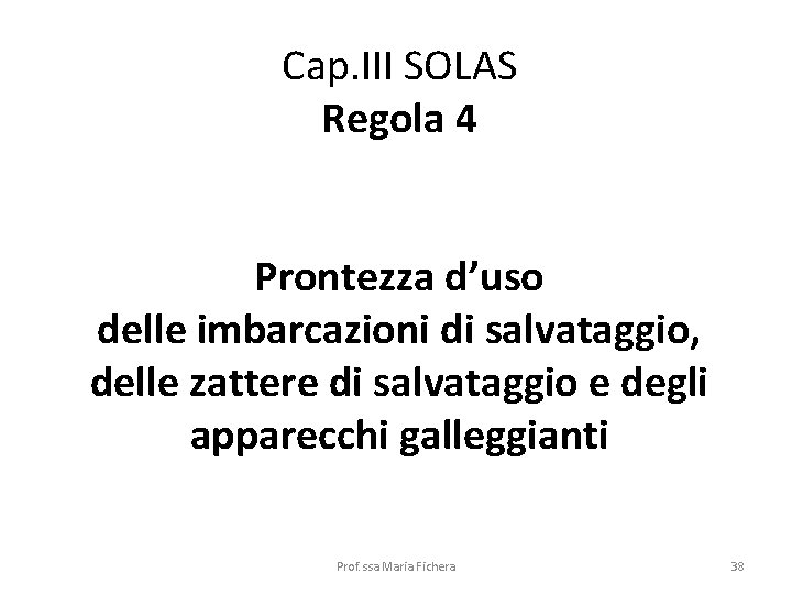 Cap. III SOLAS Regola 4 Prontezza d’uso delle imbarcazioni di salvataggio, delle zattere di
