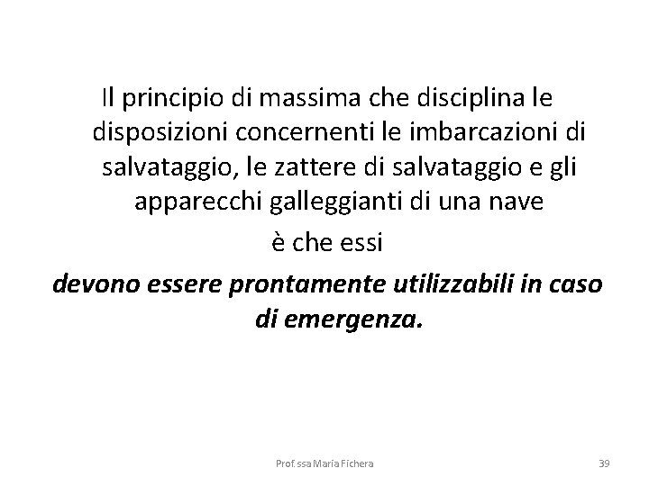 Il principio di massima che disciplina le disposizioni concernenti le imbarcazioni di salvataggio, le