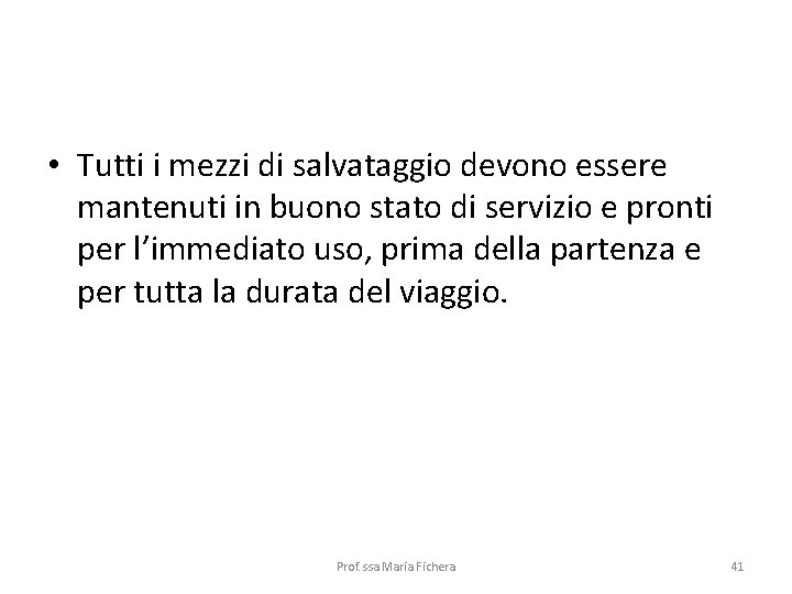  • Tutti i mezzi di salvataggio devono essere mantenuti in buono stato di