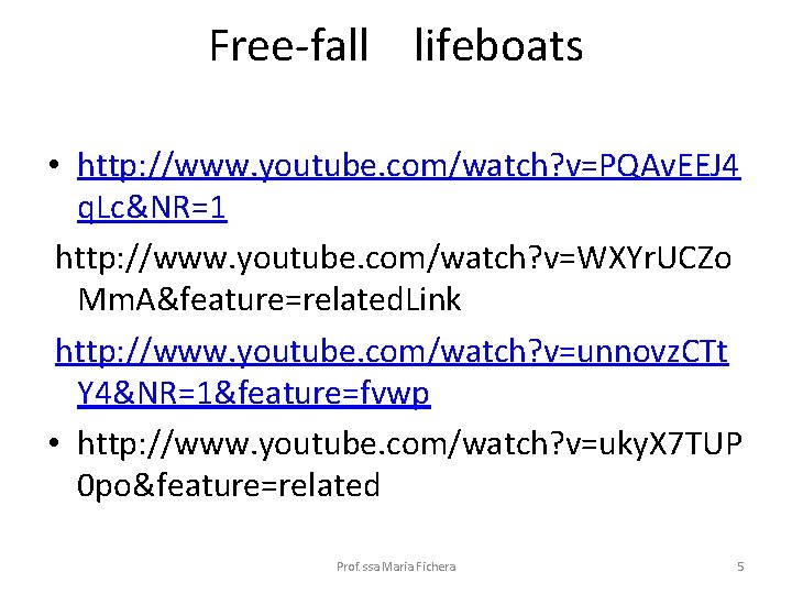 Free-fall lifeboats • http: //www. youtube. com/watch? v=PQAv. EEJ 4 q. Lc&NR=1 http: //www.