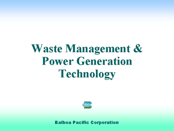 Waste Management & Power Generation Technology Balboa Pacific Corporation 