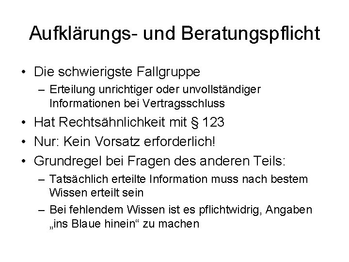 Aufklärungs- und Beratungspflicht • Die schwierigste Fallgruppe – Erteilung unrichtiger oder unvollständiger Informationen bei