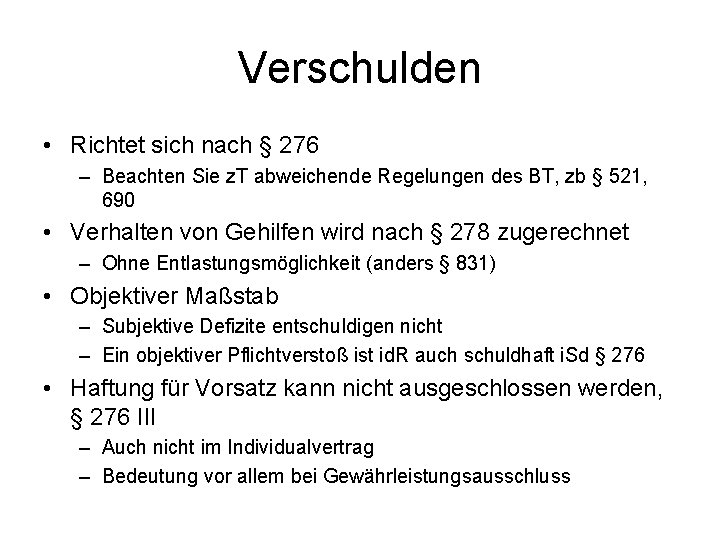 Verschulden • Richtet sich nach § 276 – Beachten Sie z. T abweichende Regelungen