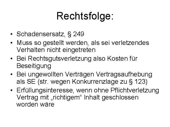Rechtsfolge: • Schadensersatz, § 249 • Muss so gestellt werden, als sei verletzendes Verhalten