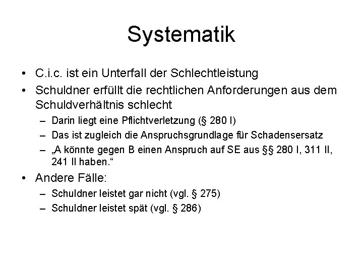 Systematik • C. i. c. ist ein Unterfall der Schlechtleistung • Schuldner erfüllt die