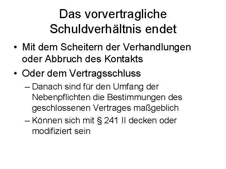 Das vorvertragliche Schuldverhältnis endet • Mit dem Scheitern der Verhandlungen oder Abbruch des Kontakts