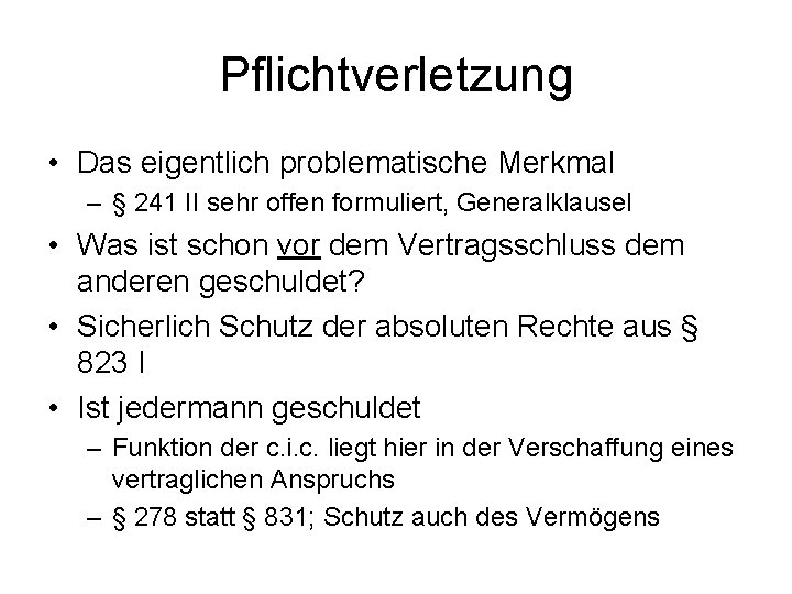 Pflichtverletzung • Das eigentlich problematische Merkmal – § 241 II sehr offen formuliert, Generalklausel