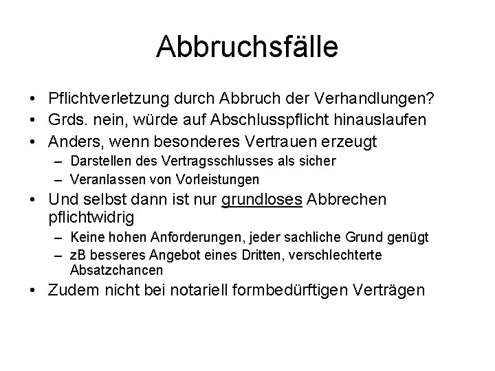 Abbruchsfälle • Pflichtverletzung durch Abbruch der Verhandlungen? • Grds. nein, würde auf Abschlusspflicht hinauslaufen