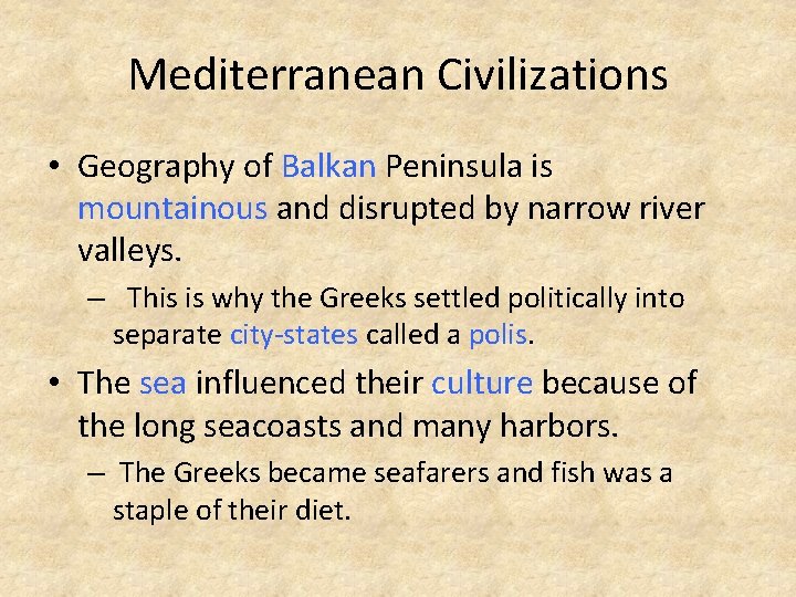 Mediterranean Civilizations • Geography of Balkan Peninsula is mountainous and disrupted by narrow river