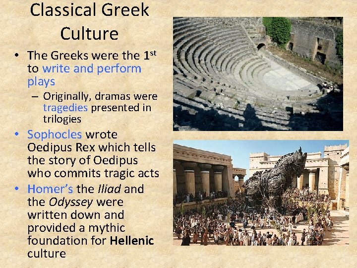 Classical Greek Culture • The Greeks were the 1 st to write and perform