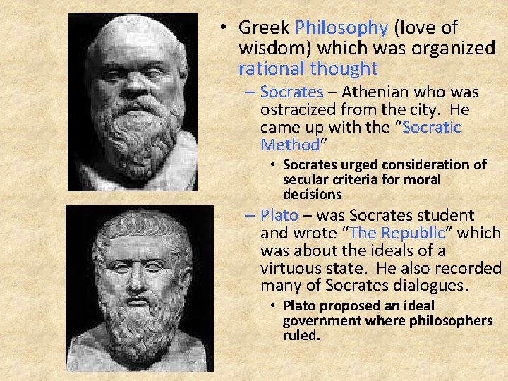  • Greek Philosophy (love of wisdom) which was organized rational thought – Socrates