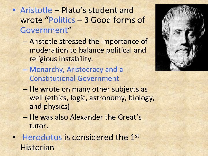  • Aristotle – Plato’s student and wrote “Politics – 3 Good forms of