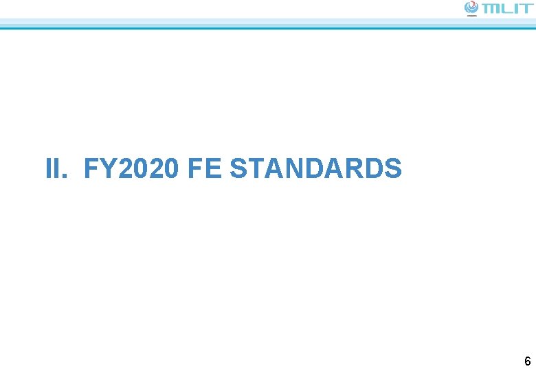 II. FY 2020 FE STANDARDS 6 
