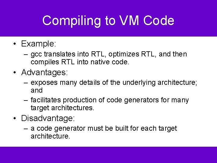 Compiling to VM Code • Example: – gcc translates into RTL, optimizes RTL, and