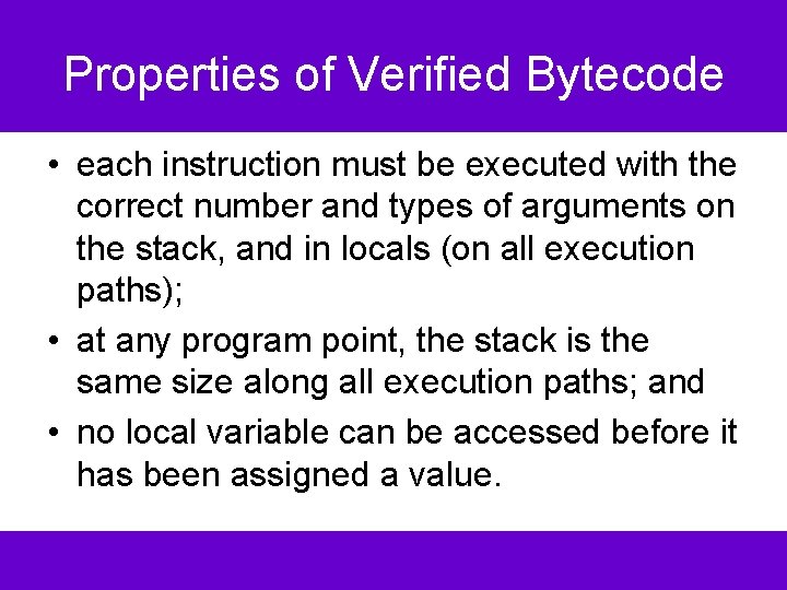 Properties of Verified Bytecode • each instruction must be executed with the correct number