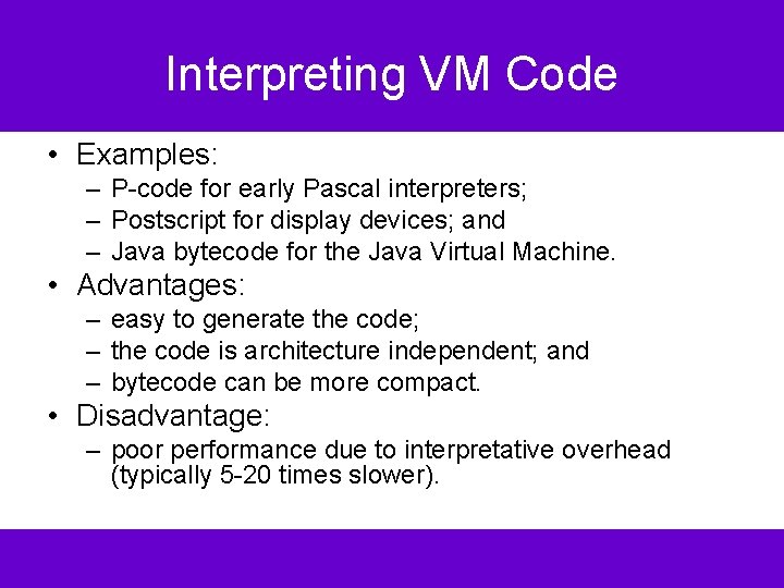 Interpreting VM Code • Examples: – P-code for early Pascal interpreters; – Postscript for