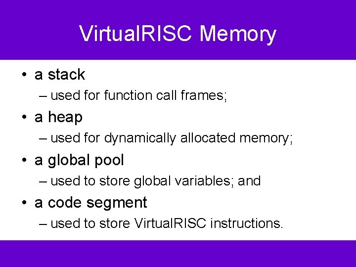 Virtual. RISC Memory • a stack – used for function call frames; • a