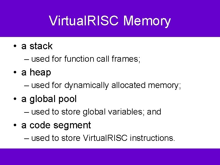 Virtual. RISC Memory • a stack – used for function call frames; • a