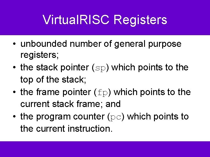 Virtual. RISC Registers • unbounded number of general purpose registers; • the stack pointer