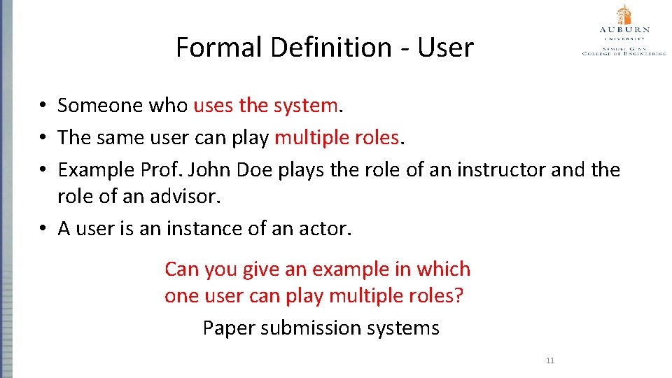 Formal Definition - User • Someone who uses the system. • The same user