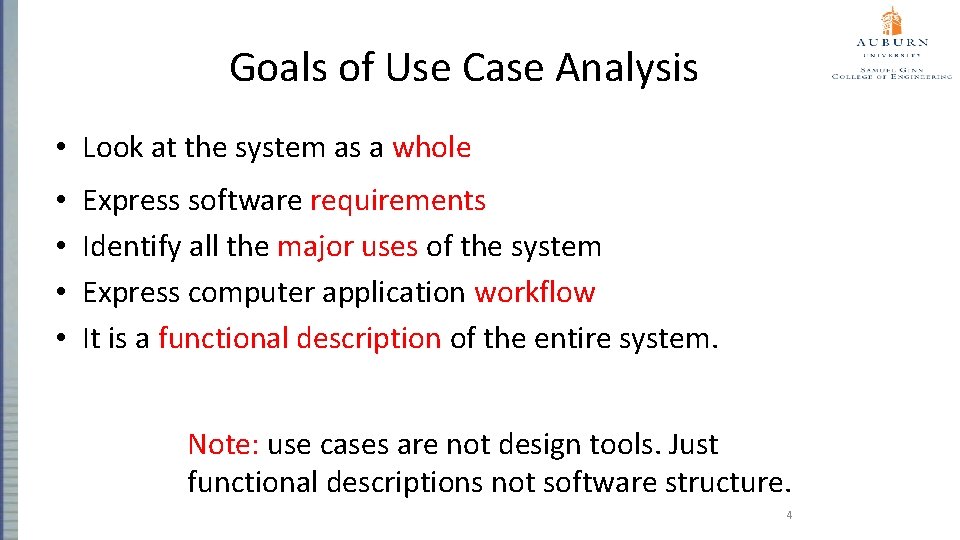 Goals of Use Case Analysis • Look at the system as a whole •