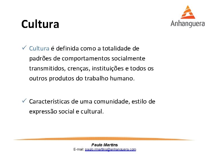 Cultura ü Cultura é definida como a totalidade de padrões de comportamentos socialmente transmitidos,