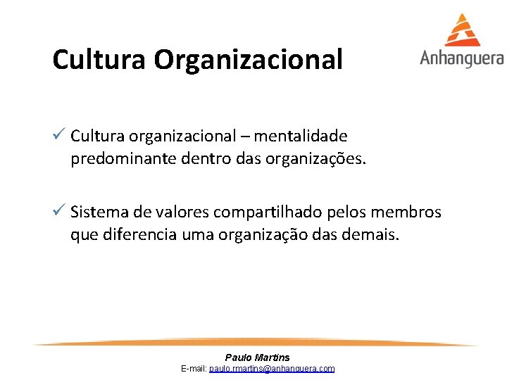 Cultura Organizacional ü Cultura organizacional – mentalidade predominante dentro das organizações. ü Sistema de