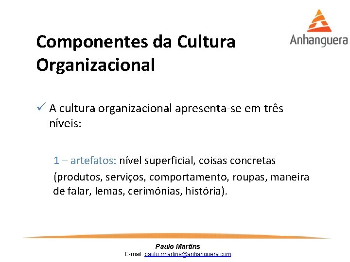 Componentes da Cultura Organizacional ü A cultura organizacional apresenta-se em três níveis: 1 –