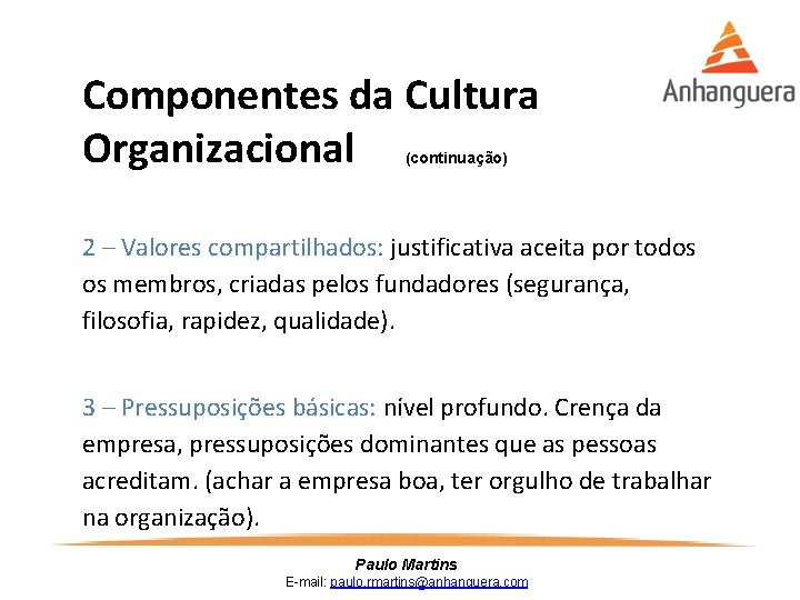 Componentes da Cultura Organizacional (continuação) 2 – Valores compartilhados: justificativa aceita por todos os