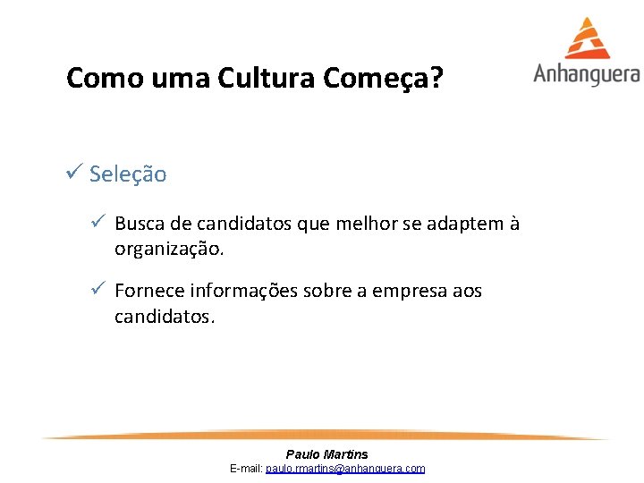 Como uma Cultura Começa? ü Seleção ü Busca de candidatos que melhor se adaptem