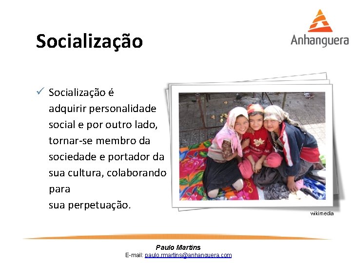 Socialização ü Socialização é adquirir personalidade social e por outro lado, tornar-se membro da